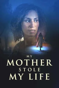 Мать украла мою жизнь (фильм 2024)